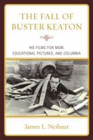 The Fall of Buster Keaton His Films for MGM, Educational Pictures, and Columbia 0810876825 Book Cover