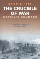 The Crucible of War: Wavell's Command: The Definitive History of the Desert War - Volume 1 1082248355 Book Cover