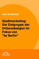 Stadtmarketing: Die Zielgruppe Der Ortsans Ssigen Im Fokus Von "Be Berlin" 386815230X Book Cover