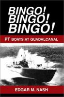 Bingo! Bingo! Bingo: Pt Boats at Guadalcanal 0595655750 Book Cover