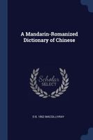 A Mandarin-Romanized Dictionary of Chinese: Including New Terms and Phrases, Now Current 137158074X Book Cover