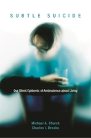 Subtle Suicide: Our Silent Epidemic of Ambivalence about Living 031338066X Book Cover