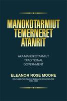 Manokotarmiut Temerneret Atanrit: Aka Manokotarmiut Traditional Government 1499066872 Book Cover