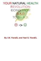 Your Natural Health Revolution: Going From S.A.D. To G.L.A.D. 1466448172 Book Cover