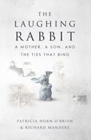 The Laughing Rabbit: A Mother, A Son, and The Ties That Bind 1947368869 Book Cover