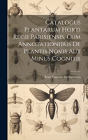 Catalogus Plantarum Horti Regii Parisiensis, Cum Annotationibus De Plantis Novis Aut Minus Cognitis 1022478036 Book Cover