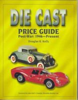The Die Cast Price Guide: Post-war - 1946 to Present 0930625277 Book Cover
