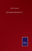 Die Kaiserwahl Karl's V. 0274645181 Book Cover