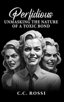 Perfidious: Unmasking the Nature of a Toxic Bond B0FHZ5FYDB Book Cover