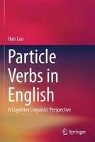 Particle Verbs in English: A Cognitive Linguistic Perspective 9811368538 Book Cover