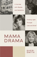 MAMA DRAMA: A Journey with Bipolar and Dementia, Finding Light Through Loss and Grief B0F26C4T1S Book Cover