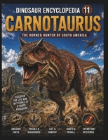 Dinosaur Encyclopedia Series Vol.11: Carnotaurus: Discover the Secrets of the Fast Horned Hunter! Explore the Amazing World of Carnotaurus Through the Latest Discoveries B0H82KB8JJ Book Cover