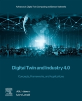 Digital Twin and Industry 4.0: Concepts, Frameworks, and Applications (Advances in Digital Twin Computing and Sensor Networks) 0443540195 Book Cover
