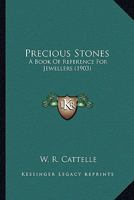 Precious Stones: A Book Of Reference For Jewellers 0548597138 Book Cover