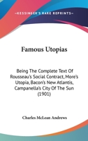 Famous Utopias: Being the Complete Text of Rousseau's Social Contract, More's Utopia, Bacon's New Atlantis, Campanella's City of the Sun 1434429679 Book Cover
