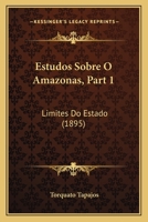 Estudos Sobre O Amazonas, Part 1: Limites Do Estado (1895) 1168445647 Book Cover
