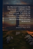 Du Protestantisme Et De Toutes Les HÃ(c)rÃ(c)sies Dans Leur Rapport Avec Le Socialisme, PrÃ(c)cÃ(c)dÃ(c) De L'examen D'un Ã crit De M. Guizot ... Et Ã tudes Morales]. (French Edition) 1023751429 Book Cover