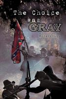The Choice Was Gray 1426944721 Book Cover