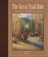The Great Trail Ride: Meeting God in the Wide Open Spaces 0736903364 Book Cover