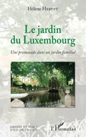 Le Jardin du Luxembourg: Une promenade dans un jardin familial (Jardins Et Parcs d'Ile-De-France) (French Edition) 2343156867 Book Cover