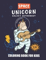 Space Unicorn Galaxy Astronaut Coloring Book: A Space Coloring Book For Kids, Where the Unicorn in Space Along With Planets, Astronauts, Space Ships, Rockets B08SQ6DVR1 Book Cover