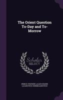 The Orient Question To-Day and To-Morrow 1357474539 Book Cover