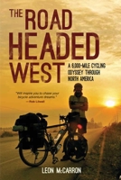 The Road Headed West: A 6,000-Mile Cycling Odyssey through North America 1632206447 Book Cover