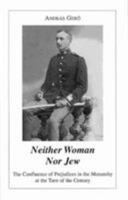 Neither Woman Nor Jew: The Confluence of Prejudices in the Austro-Hungarian Monarchy at the Turn of the Century 0880336692 Book Cover