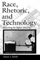 Race, Rhetoric, and Technology: Searching for Higher Ground (Ncte-Lea Research Series in Literacy and Composition) (Ncte-Lea Research Series in Literacy and Composition) 0805853138 Book Cover