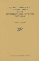 Russian Travelers to Constantinople in the Fourteenth and Fifteenth Centuries (Dumbarton Oaks Studies) 0884021017 Book Cover