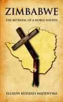 Zimbabwe: The Betrayal of a Noble Nation 1425936520 Book Cover