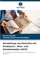 Herstellung von Penicillin mit Knoblauch-, Mais- und Zwiebelmedien (GCO): Eine kostengünstige Alternative zur Herstellung von Penicillin (German Edition) 6208729599 Book Cover