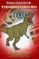 Tyrannosaurus Rex and the Cretaceous City. Dinosaur Characters 1: A Story from the First Civilisation 66 Million Years Ago. 1523653574 Book Cover