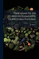 Programa De Un Curso De Elementos De Historia Natural: Compendio De Dicha Ciencia... 1274246202 Book Cover
