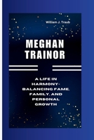 MEGHAN TRAINOR: A Life in Harmony- Balancing Fame, Family, and Personal Growth B0CTFBMSKG Book Cover