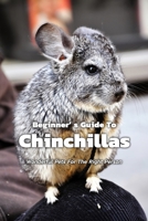 Beginner' s Guide To Chinchillas: Wonderful Pets For The Right Person: About Chinchillas Information Book For Beginner B08JHQBKX5 Book Cover
