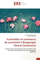 Funérailles et commerce de proximité à Bangangté (Ouest-Cameroun): Analyse socio-économique des mutations des pratiques funéraires dans les campagnes Bamiléké 6203414298 Book Cover