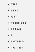 The list of terrible ideas I intend to try: A fun notebook for ideas, creativity, projects and thinking outside the box. 1687297711 Book Cover