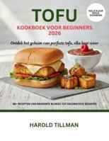 Tofu Kookboek voor Beginners 2026: De Complete gids voor heerlijke, gemakkelijke en knapperige Tofu-Recepten: eiwitrijke, plantaardige maaltijden voor de Absolute Beginner B0G487M3PF Book Cover