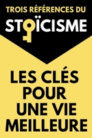 Les Clés Pour Une Vie Meilleure Trois Références du Stoïcisme: Le Manuel d'Épictète | De la Brièveté de la Vie ou La Vie Heureuse de Sénèque| Pensées pour Moi-Même de Marc Aurèle B08XRV8DL3 Book Cover