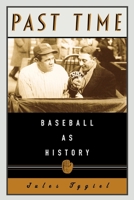 Past Time: Baseball As History 0195146042 Book Cover