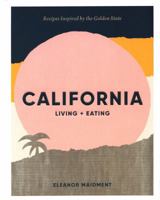 California: Living + Eating: Recipes Inspired by the Golden State 1784882453 Book Cover