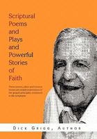 Scriptural Poems and Plays and Powerful Stories of Faith 1462857647 Book Cover