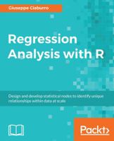 Regression Analysis with R: Design and develop statistical nodes to identify unique relationships within data at scale 178862730X Book Cover