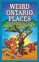 Weird Ontario Places:  Humorous, Bizarre, Peculiar & Strange Locations & Attractions across the Province 1897278071 Book Cover