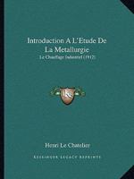 Introduction A L'Etude De La Metallurgie: Le Chauffage Industriel (1912) 1273237331 Book Cover