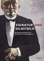 Signatur Und Selbstbild: Die Rolle Des Kunstlers Vom Mittelalter Bis in Die Gegenwart 3496016213 Book Cover