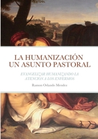 LA HUMANIZACIÓN UN ASUNTO PASTORAL: EVANGELIZAR HUMANIZANDO LA ATENCION A LOS ENFERMOS 1387806246 Book Cover