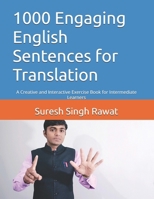 1000 Engaging English Sentences for Translation: A Creative and Interactive Exercise Book for Intermediate Learners (Master English Through ... Journey from Beginner to Superior) B0DX7BJTT9 Book Cover