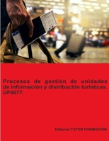 Procesos de gestión de unidades de información y distribución turísticas. UF0077. Ed. 2022. (Promoción turística local e información al visitante) (Spanish Edition) 8419189057 Book Cover